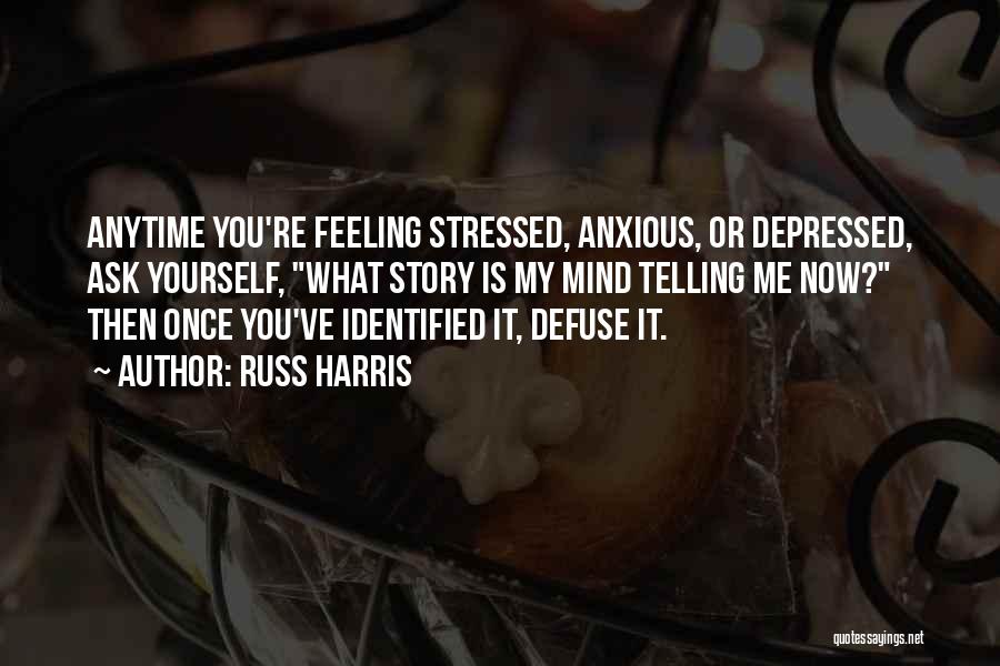 When You're Feeling Stressed Quotes By Russ Harris