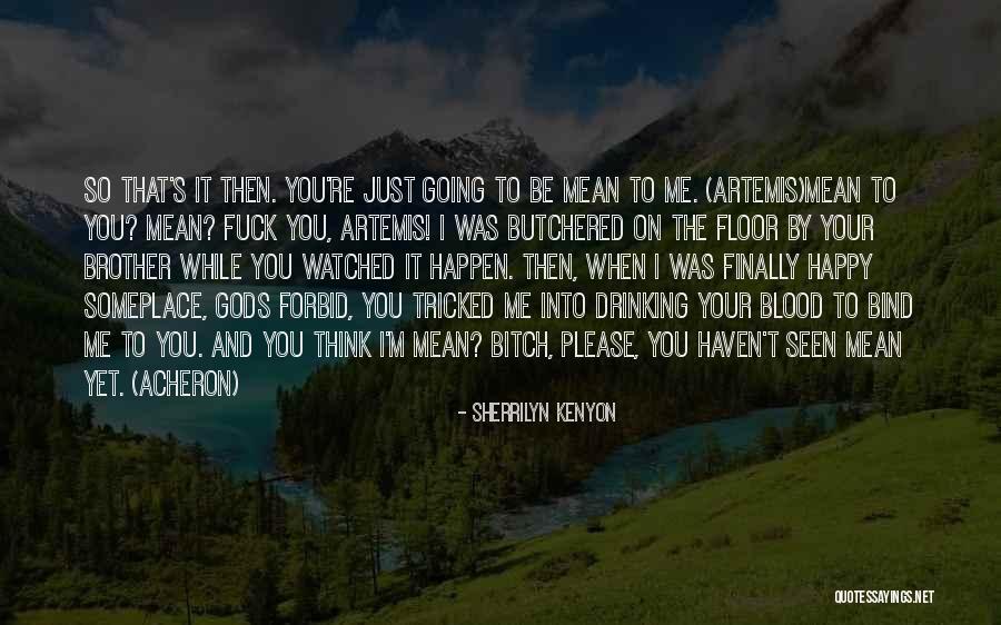 When You're Finally Happy Quotes By Sherrilyn Kenyon When You're Finally Happy Quotes By Sherrilyn Kenyon