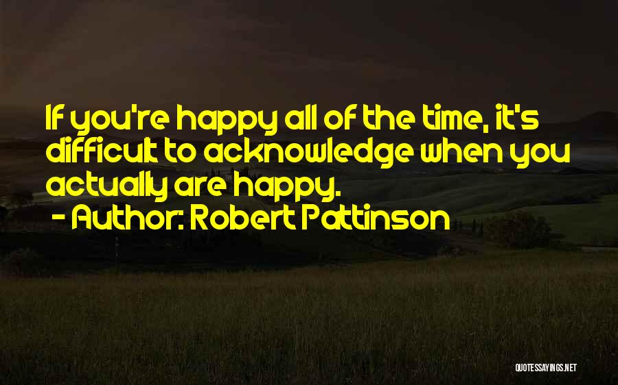 When You're Happy Quotes By Robert Pattinson