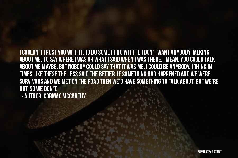 When You're Not Talking To Me Quotes By Cormac McCarthy