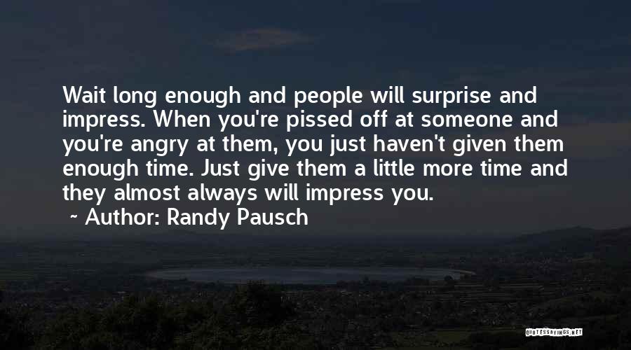 When You're Pissed Off Quotes By Randy Pausch