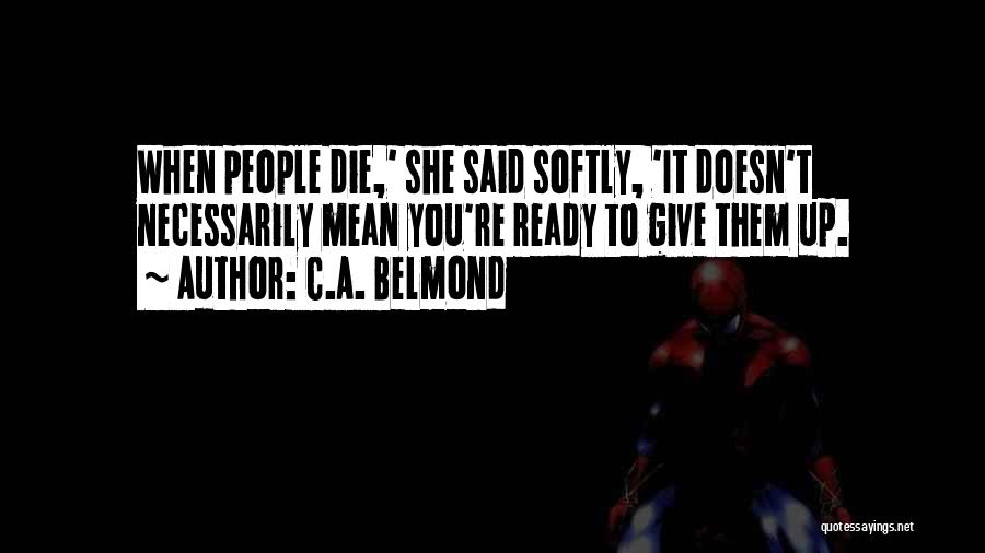 When You're Ready To Give Up Quotes By C.A. Belmond