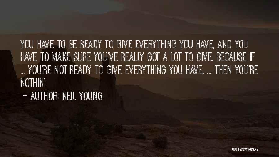 When You're Ready To Give Up Quotes By Neil Young