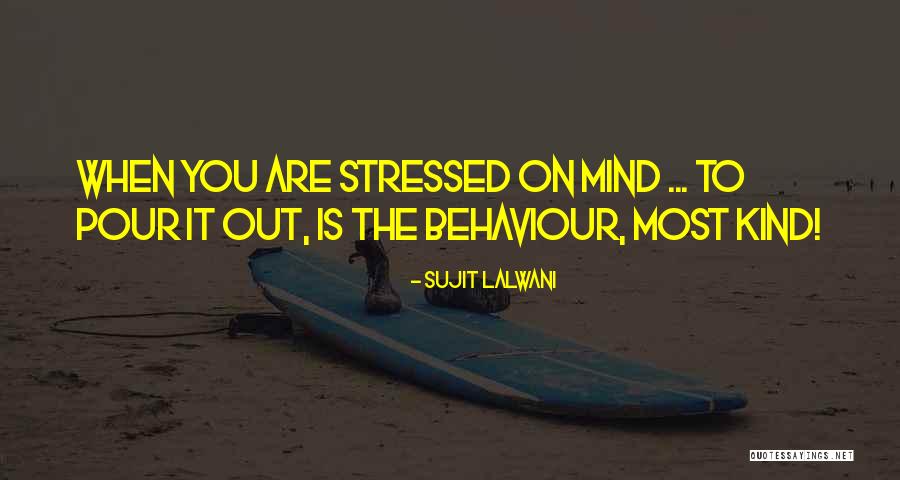 When You're Stressed Quotes By Sujit Lalwani When You're Stressed Quotes By Sujit Lalwani