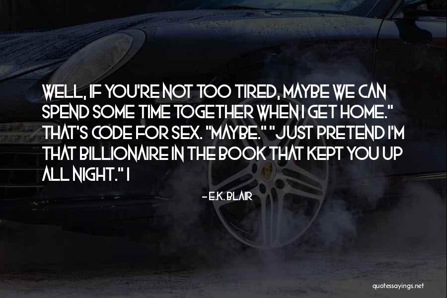 When You're Tired Quotes By E.K. Blair When You're Tired Quotes By E.K. Blair