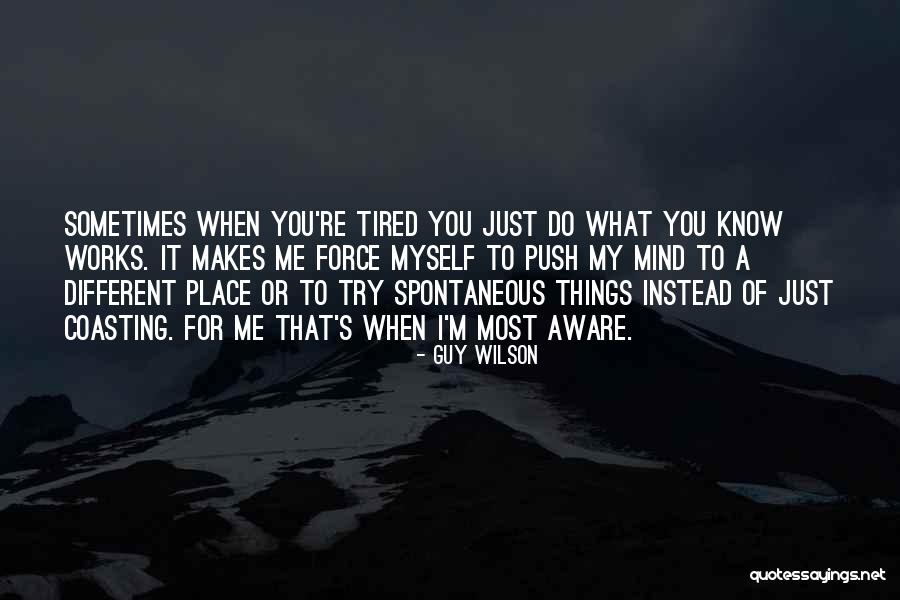 When You're Tired Quotes By Guy Wilson When You're Tired Quotes By Guy Wilson