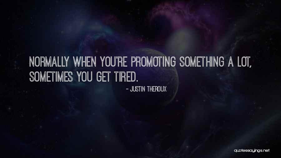 When You're Tired Quotes By Justin Theroux When You're Tired Quotes By Justin Theroux