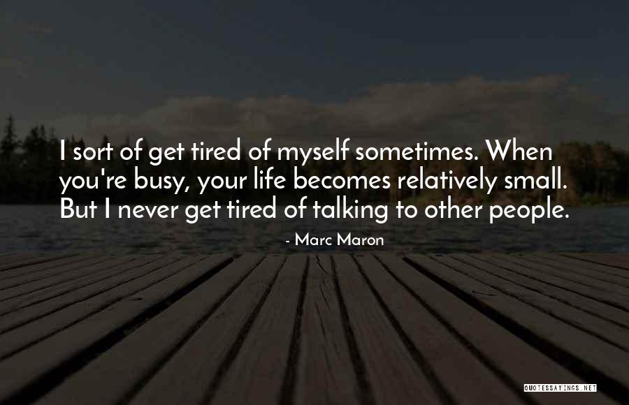 When You're Tired Quotes By Marc Maron When You're Tired Quotes By Marc Maron