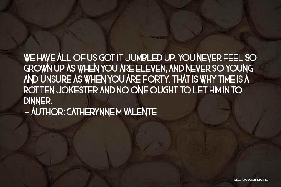 When You're Unsure Quotes By Catherynne M Valente