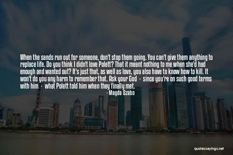 When You've Just Had Enough Quotes By Magda Szabo When You've Just Had Enough Quotes By Magda Szabo