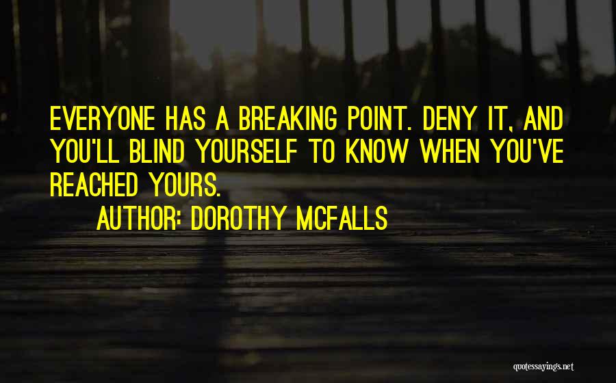 When You've Reached Your Breaking Point Quotes By Dorothy McFalls