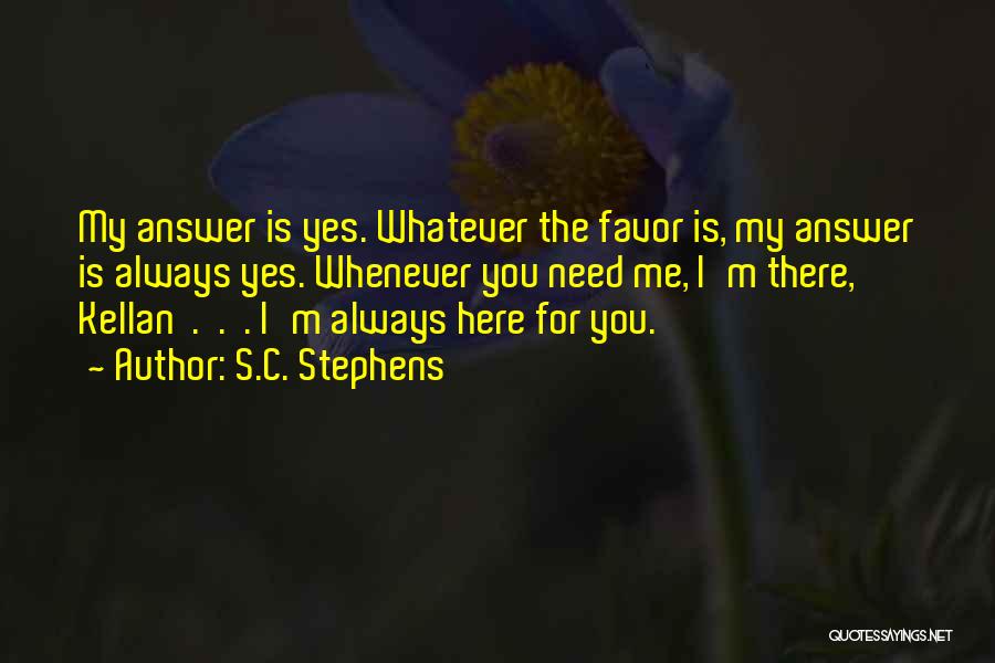 Whenever I Need You Quotes By S.C. Stephens