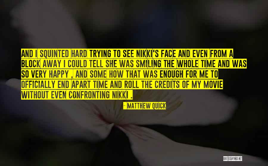 Whenever I See Your Smiling Quotes By Matthew Quick Whenever I See Your Smiling Quotes By Matthew Quick