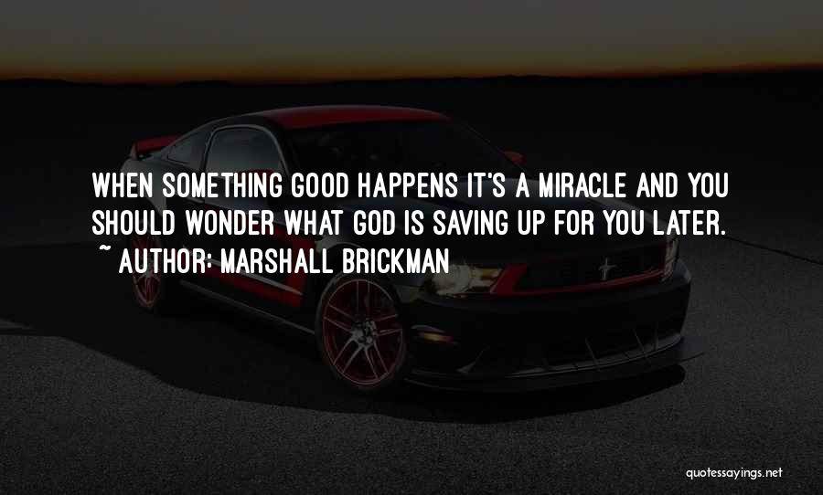 Whenever Something Good Happens Quotes By Marshall Brickman