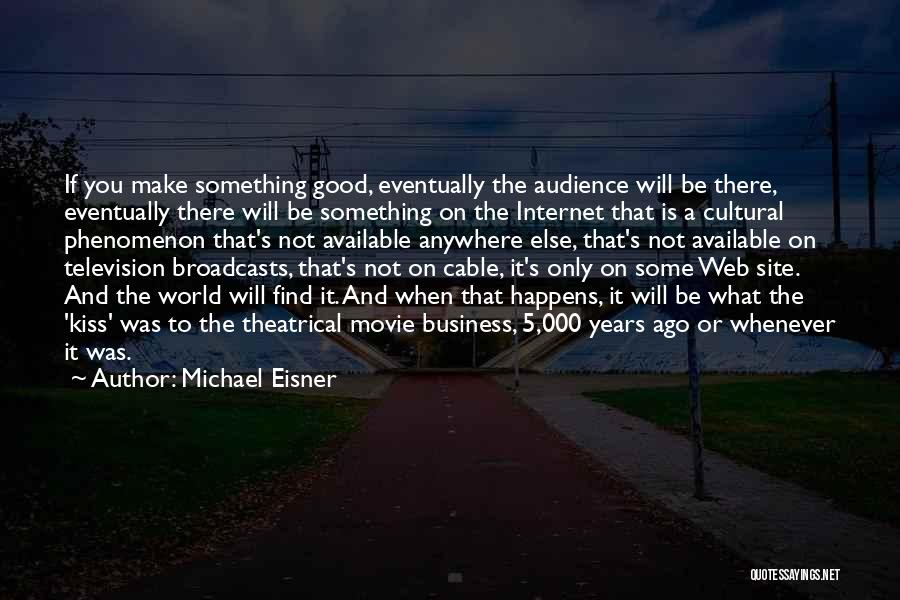 Whenever Something Good Happens Quotes By Michael Eisner