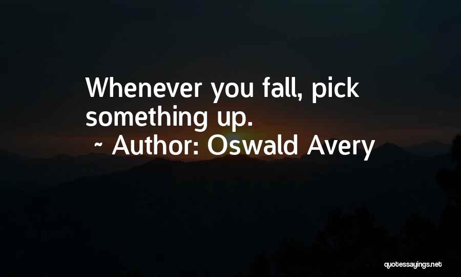 Whenever You Fall Quotes By Oswald Avery