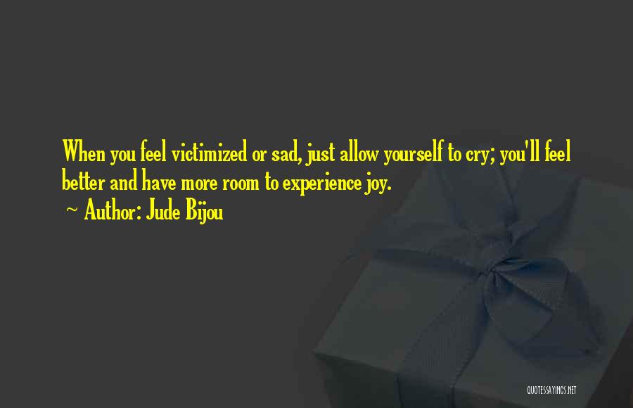 Whenever You Feel Sad Quotes By Jude Bijou