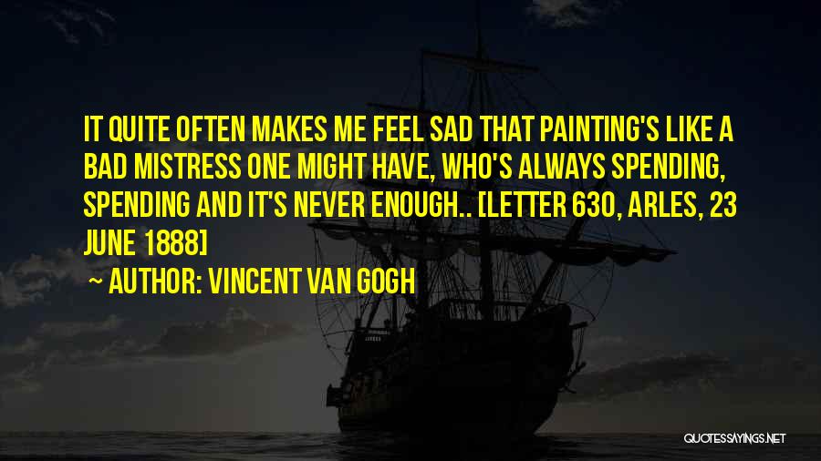 Whenever You Feel Sad Quotes By Vincent Van Gogh
