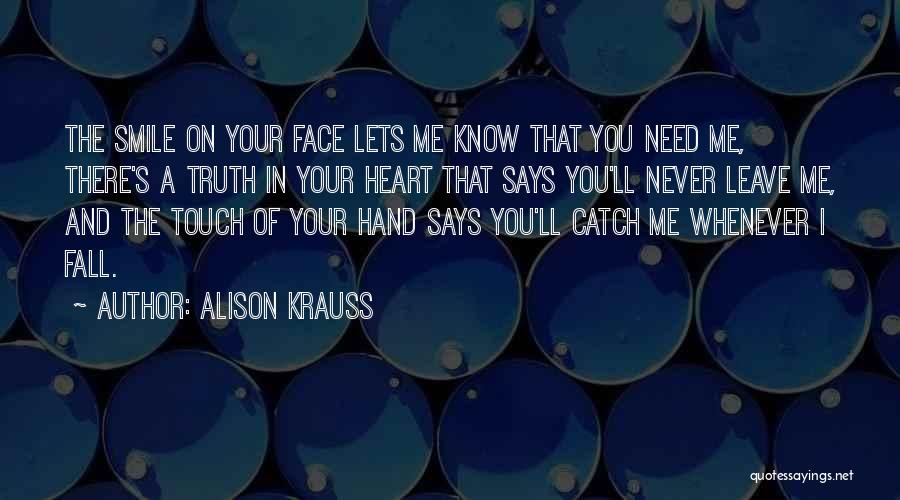 Whenever You Need Me Quotes By Alison Krauss