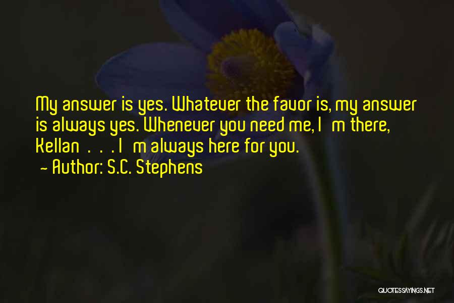 Whenever You Need Me Quotes By S.C. Stephens