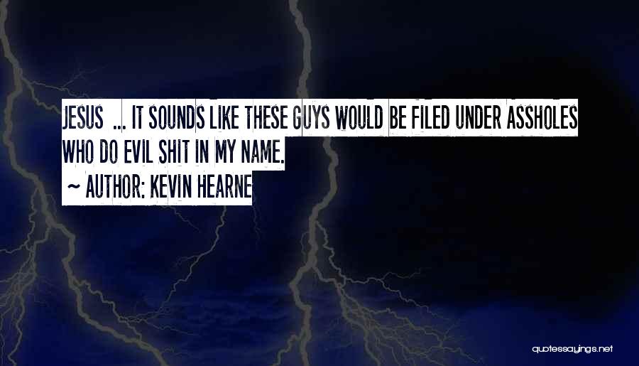 Where Are All The Good Guys Quotes By Kevin Hearne