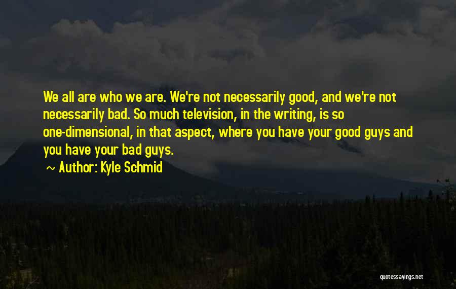 Where Are All The Good Guys Quotes By Kyle Schmid