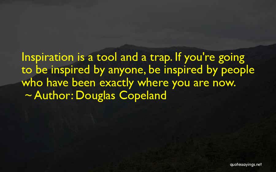 Where Are You Now Quotes By Douglas Copeland