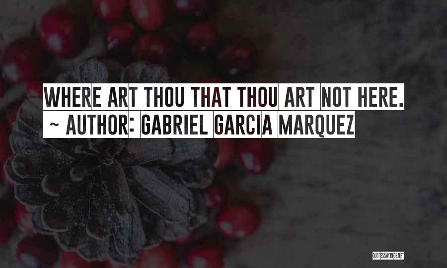 Where Art Thou Quotes By Gabriel Garcia Marquez