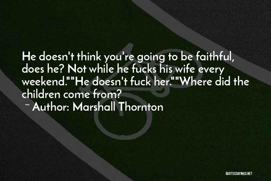 Where Did You Come From Quotes By Marshall Thornton