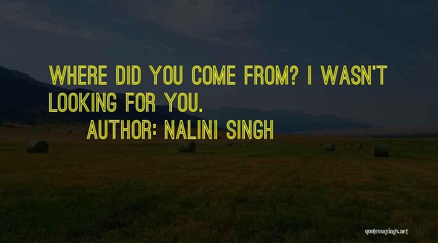 Where Did You Come From Quotes By Nalini Singh
