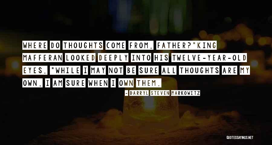 Where Do Thoughts Come From Quotes By Darryl Steven Markowitz Where Do Thoughts Come From Quotes By Darryl Steven Markowitz