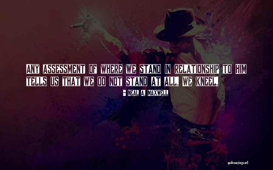 Where Do We Stand Relationship Quotes By Neal A. Maxwell Where Do We Stand Relationship Quotes By Neal A. Maxwell