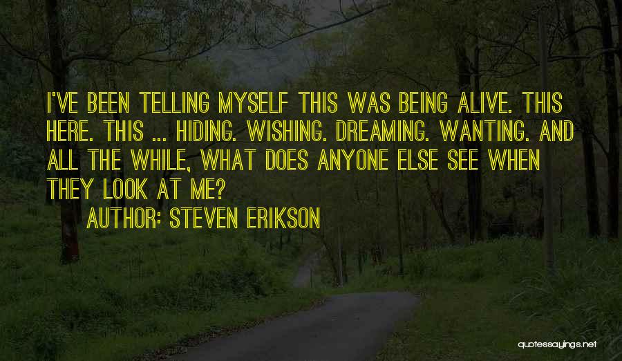 Where Have You Been Hiding Quotes By Steven Erikson