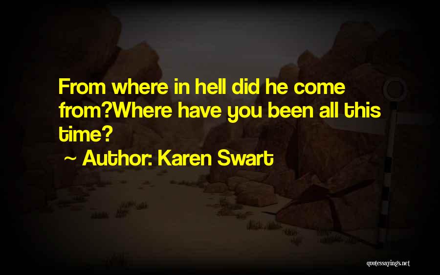 Where Have You Been Quotes By Karen Swart