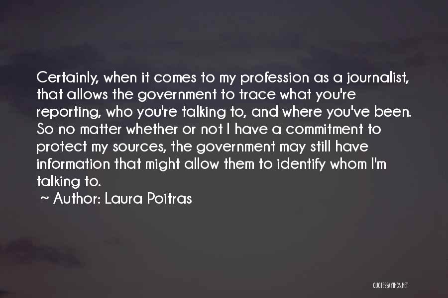 Where Have You Been Quotes By Laura Poitras