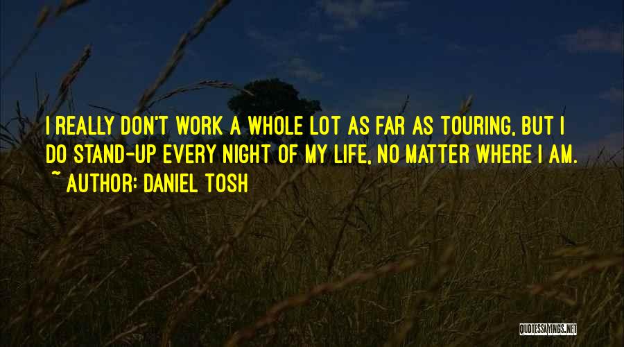 Where I Stand Quotes By Daniel Tosh