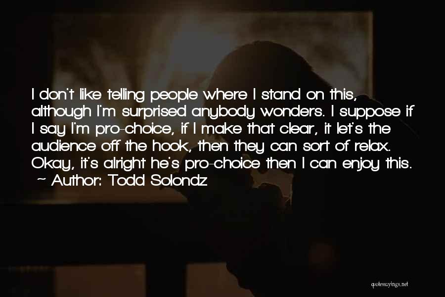 Where I Stand Quotes By Todd Solondz