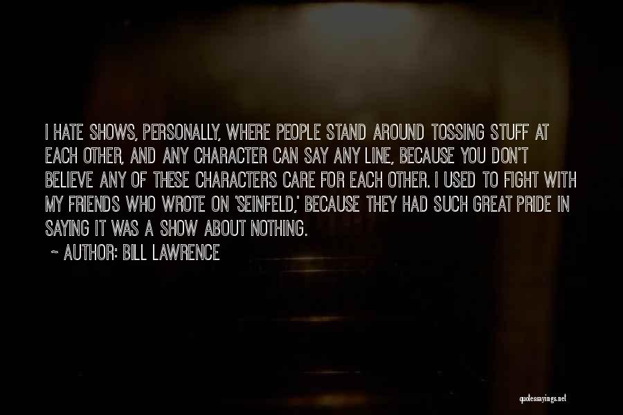 Where I Stand With You Quotes By Bill Lawrence