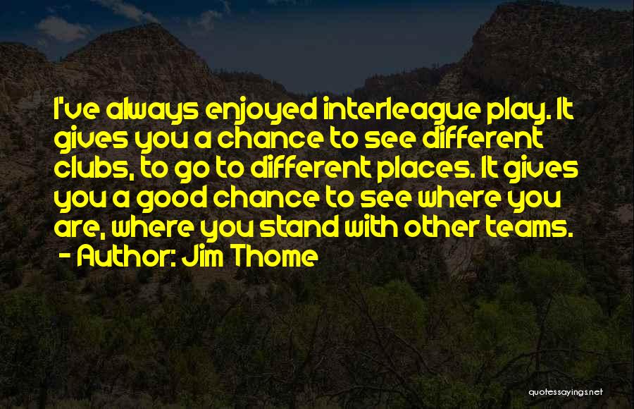 Where I Stand With You Quotes By Jim Thome