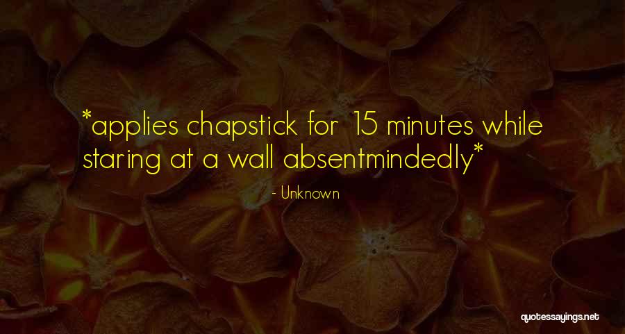 Where Is My Chapstick Quotes By Unknown Where Is My Chapstick Quotes By Unknown
