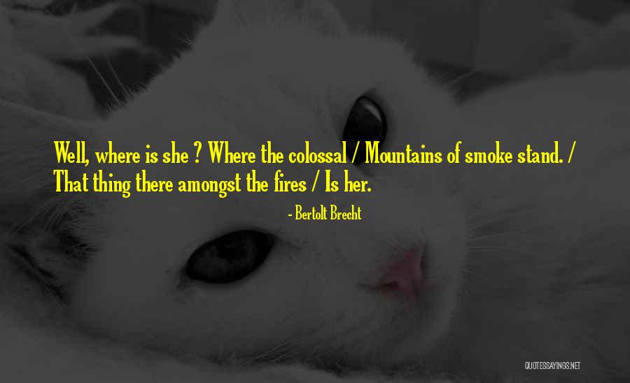 Where Is She Quotes By Bertolt Brecht Where Is She Quotes By Bertolt Brecht