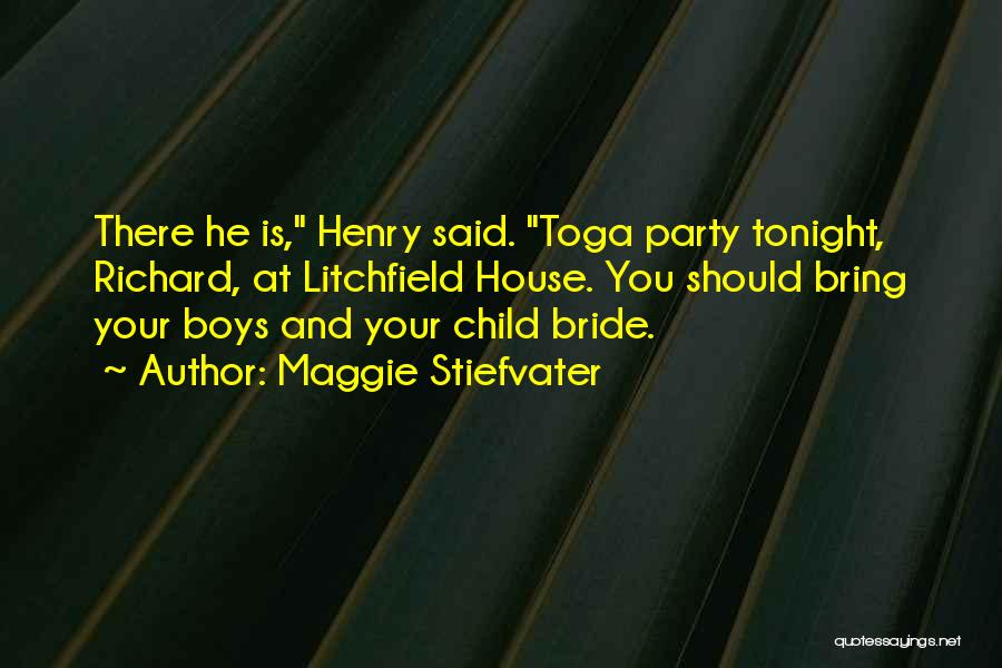 Where Is The Party Tonight Quotes By Maggie Stiefvater