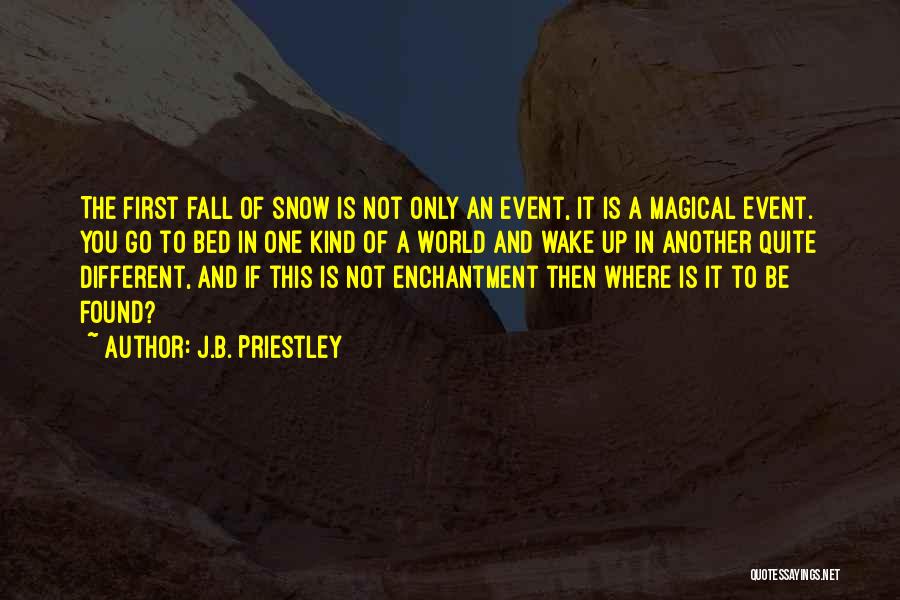 Where Is The Snow Quotes By J.B. Priestley