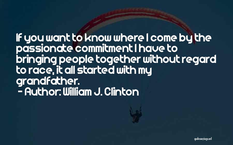 Where It All Started Quotes By William J. Clinton