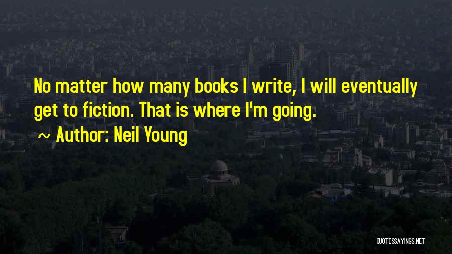 Where Life Is Going Quotes By Neil Young