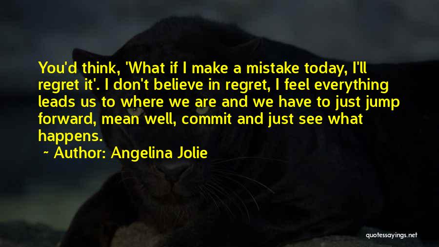 Where Life Leads Us Quotes By Angelina Jolie