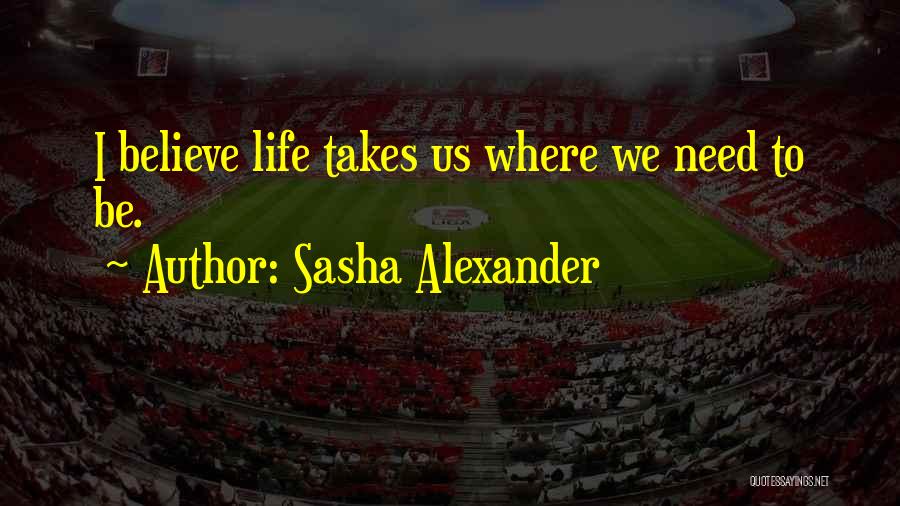 Where Life Takes Us Quotes By Sasha Alexander