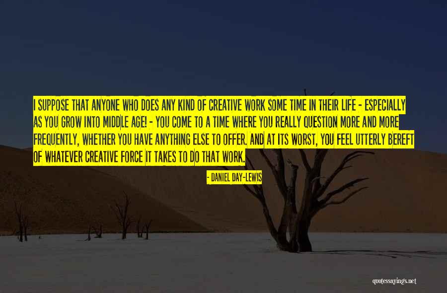 Where Life Takes You Quotes By Daniel Day-Lewis Where Life Takes You Quotes By Daniel Day-Lewis