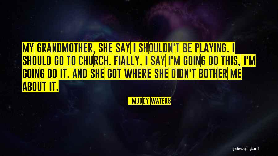 Where Should I Go Quotes By Muddy Waters Where Should I Go Quotes By Muddy Waters