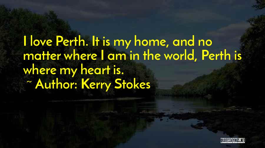 Where The Heart Is Love Quotes By Kerry Stokes